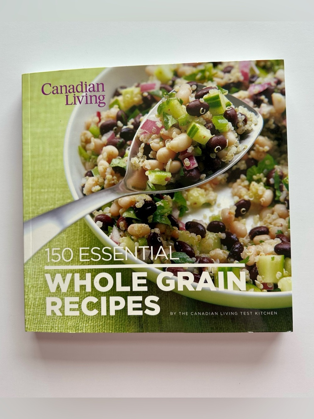 Canadian Living: 150 Essential Whole Grain Recipes